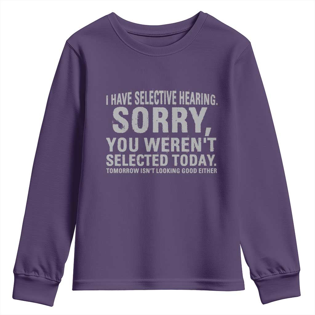 Funny I Have Selective Hearing Sorry You Werent Selected Today Youth Sweatshirt - Wonder Print Shop