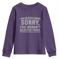Funny I Have Selective Hearing Sorry You Werent Selected Today Youth Sweatshirt - Wonder Print Shop