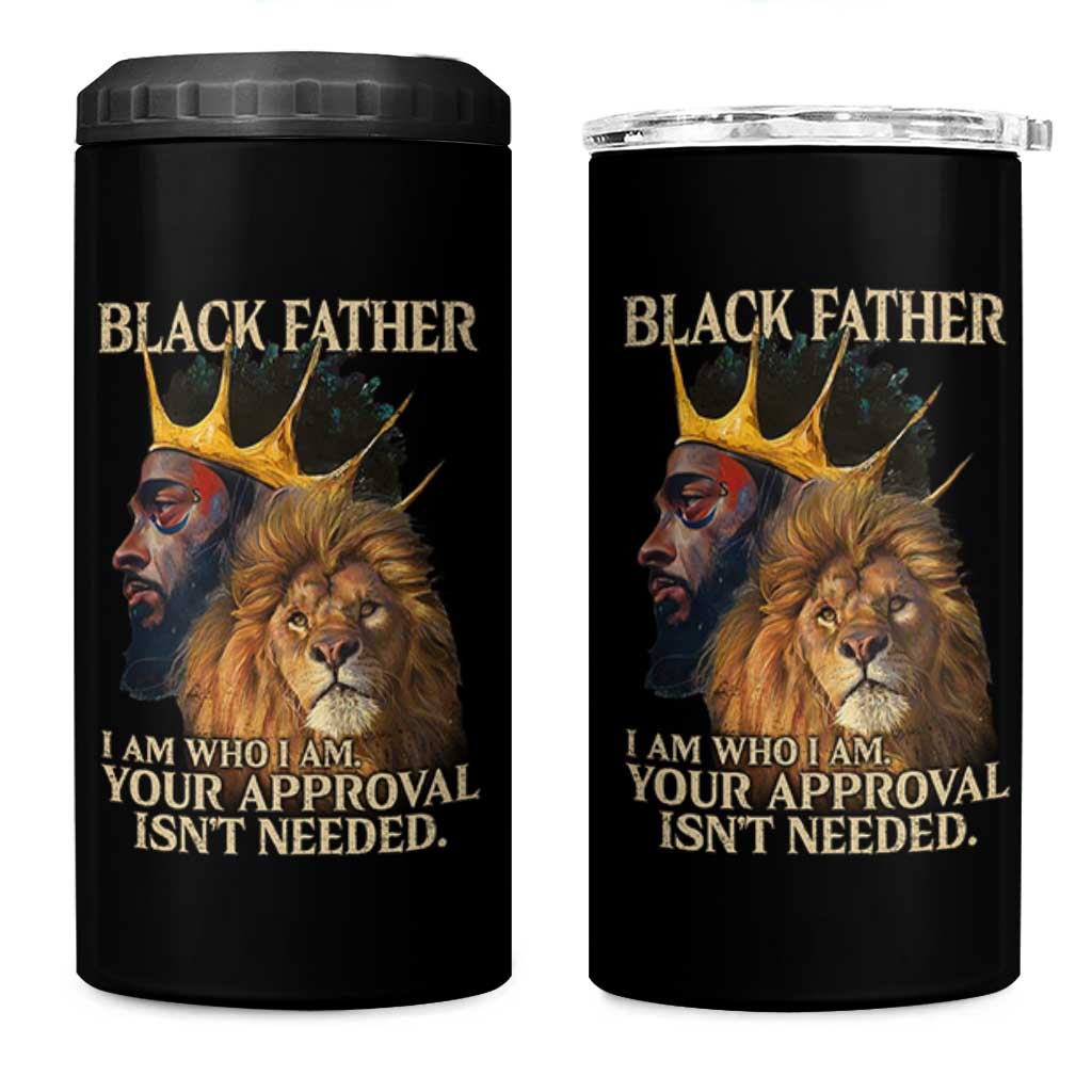 Black Father 4 in 1 Can Cooler Tumbler I Am Who I Am Your Approval Isn't Needed African American Dad