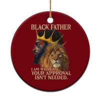 Black Father Ceramic Ornament I Am Who I Am Your Approval Isn't Needed African American Dad