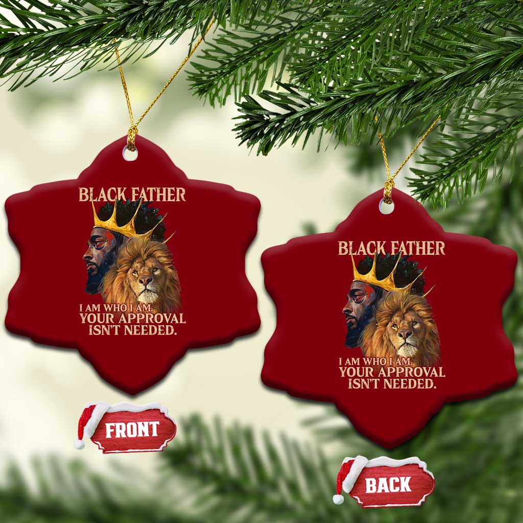 Black Father Ceramic Ornament I Am Who I Am Your Approval Isn't Needed African American Dad