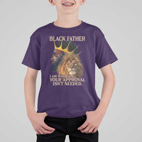 Black Father T Shirt For Kid I Am Who I Am Your Approval Isn't Needed African American Dad