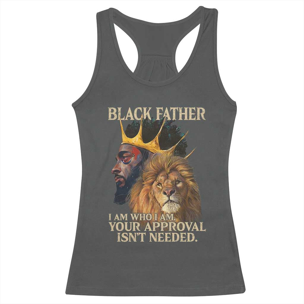 Black Father Racerback Tank Top I Am Who I Am Your Approval Isn't Needed African American Dad