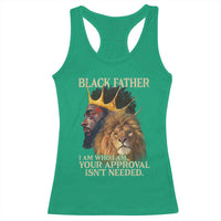 Black Father Racerback Tank Top I Am Who I Am Your Approval Isn't Needed African American Dad