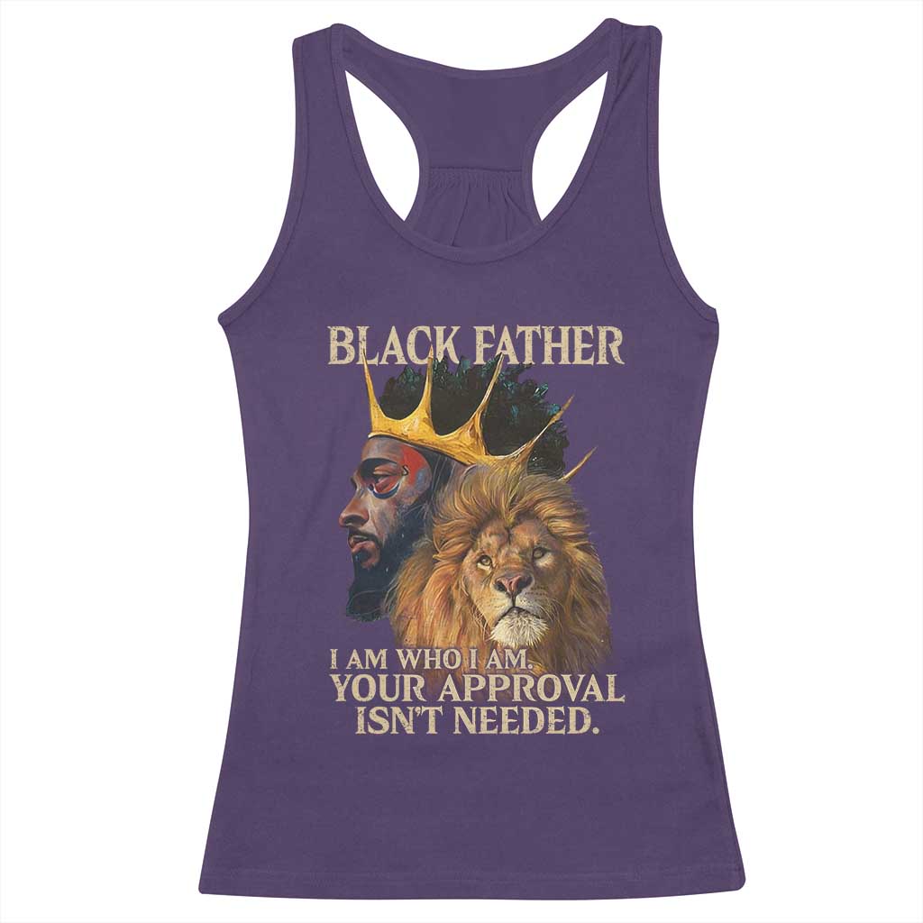 Black Father Racerback Tank Top I Am Who I Am Your Approval Isn't Needed African American Dad