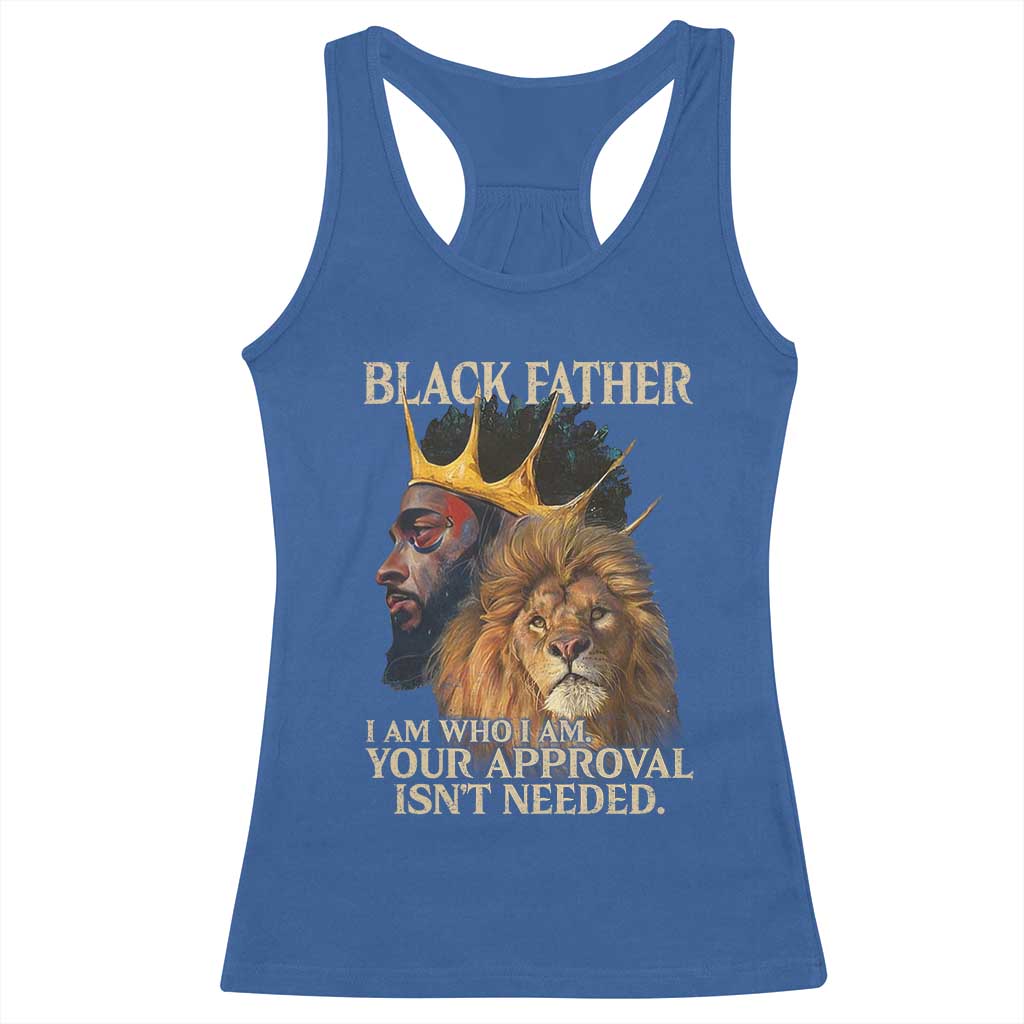 Black Father Racerback Tank Top I Am Who I Am Your Approval Isn't Needed African American Dad