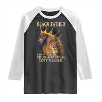 Black Father Raglan Shirt I Am Who I Am Your Approval Isn't Needed African American Dad
