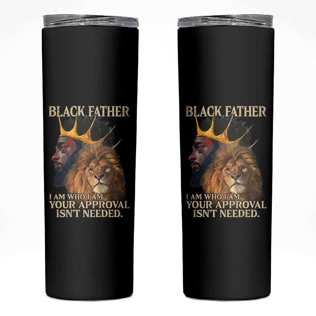 Black Father Skinny Tumbler I Am Who I Am Your Approval Isn't Needed African American Dad
