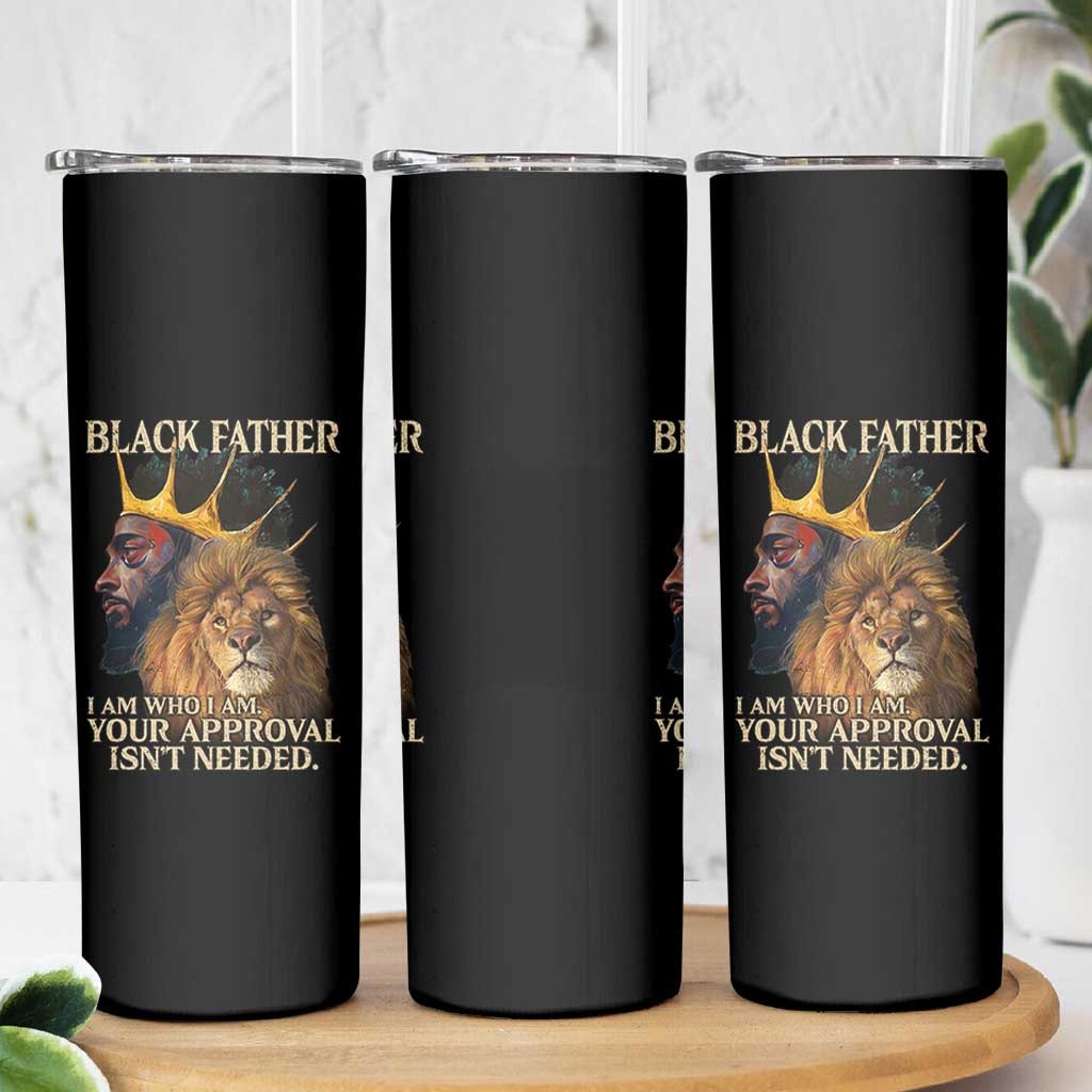 Black Father Skinny Tumbler I Am Who I Am Your Approval Isn't Needed African American Dad