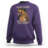 Black Father Sweatshirt I Am Who I Am Your Approval Isn't Needed African American Dad