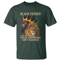 Black Father T Shirt I Am Who I Am Your Approval Isn't Needed African American Dad