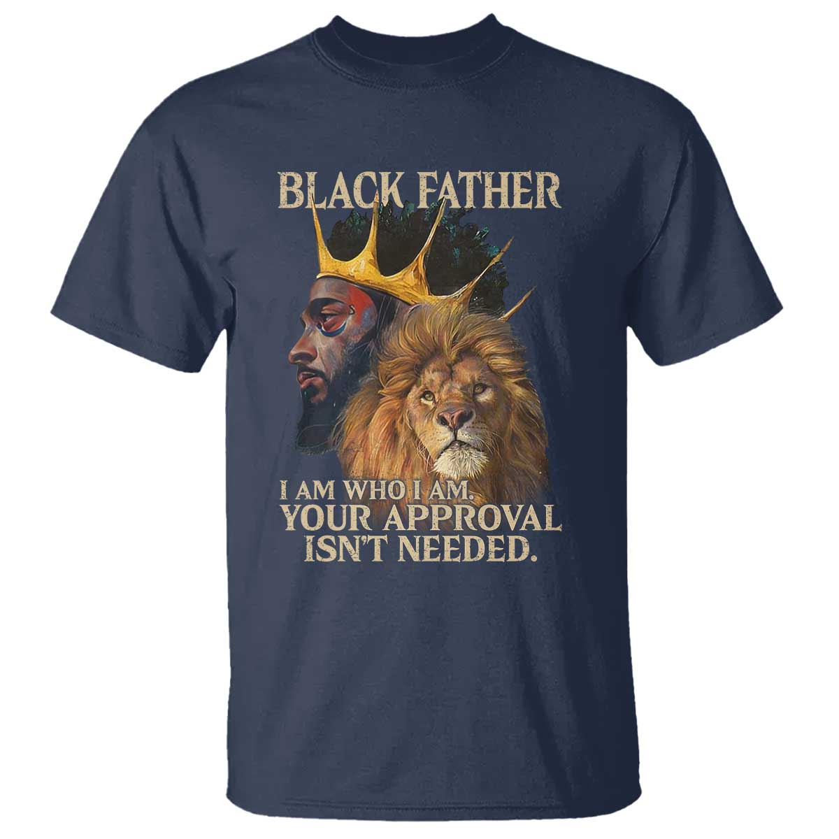 Black Father T Shirt I Am Who I Am Your Approval Isn't Needed African American Dad
