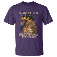 Black Father T Shirt I Am Who I Am Your Approval Isn't Needed African American Dad