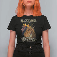 Black Father T Shirt For Women I Am Who I Am Your Approval Isn't Needed African American Dad