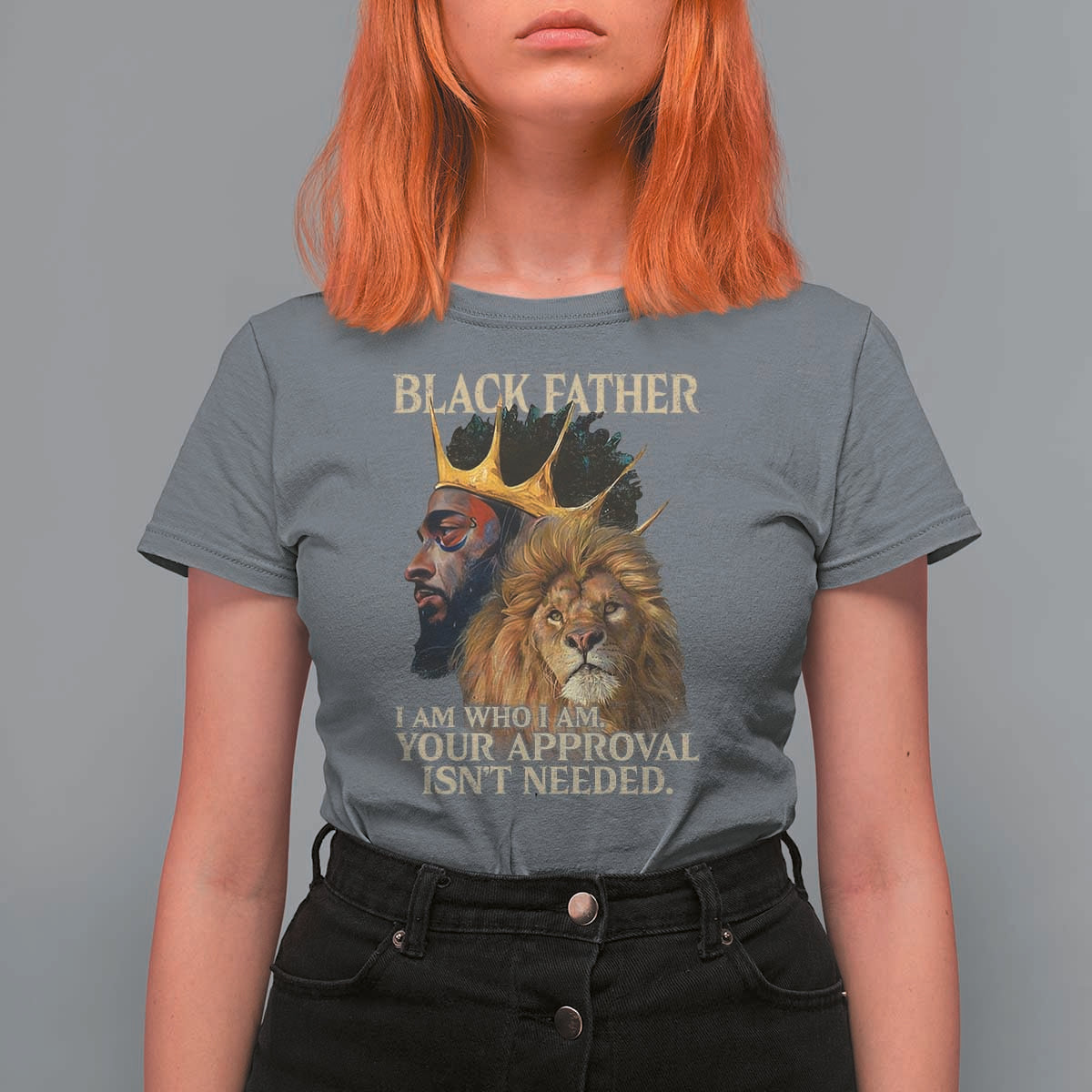 Black Father T Shirt For Women I Am Who I Am Your Approval Isn't Needed African American Dad