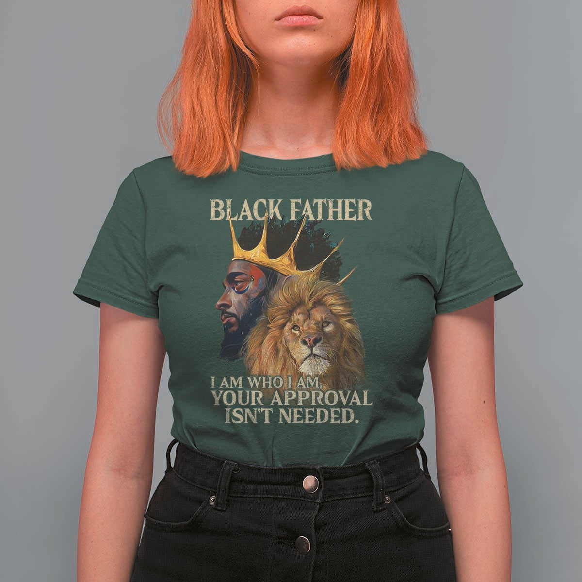 Black Father T Shirt For Women I Am Who I Am Your Approval Isn't Needed African American Dad