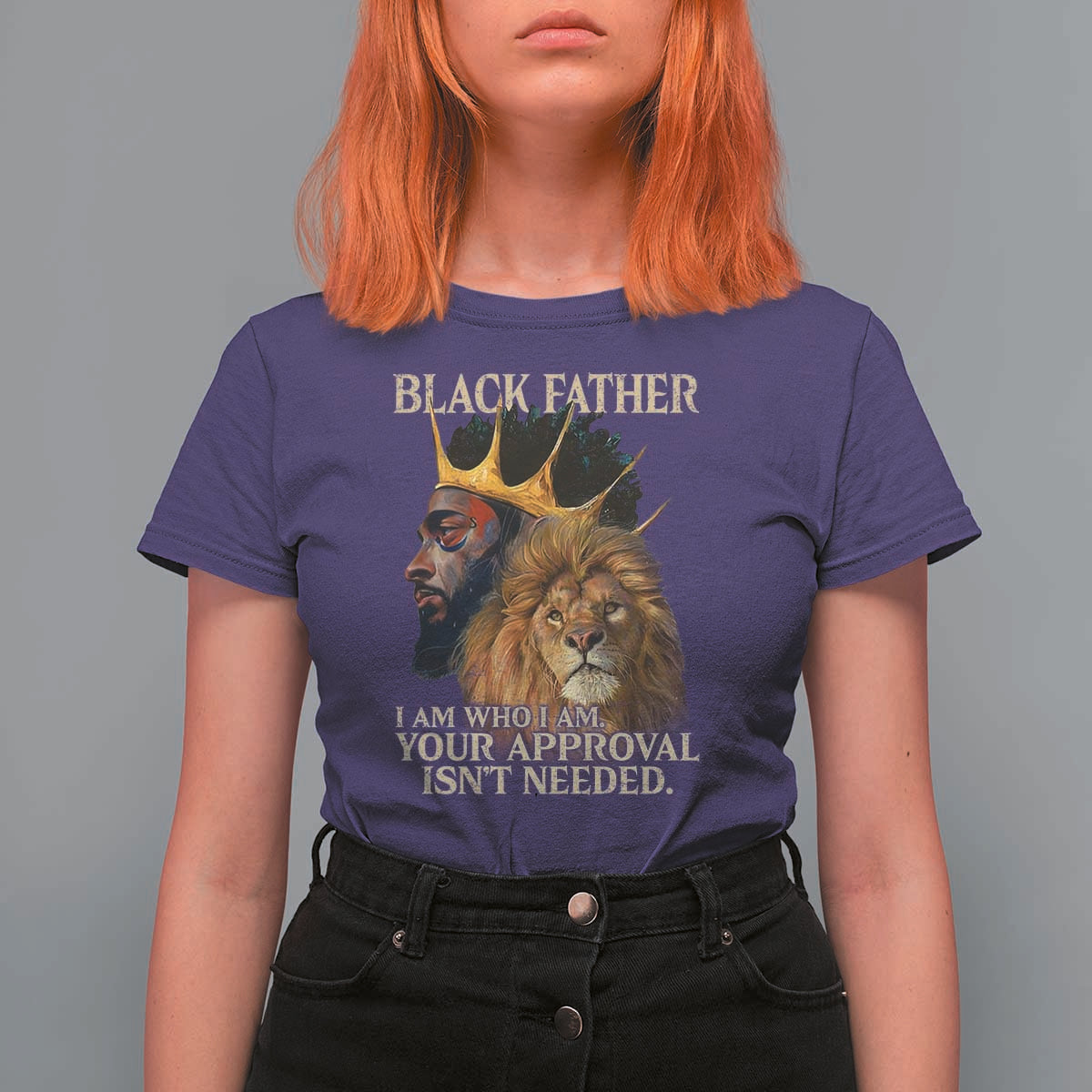Black Father T Shirt For Women I Am Who I Am Your Approval Isn't Needed African American Dad