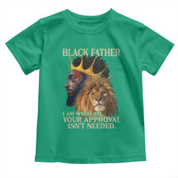 Black Father Toddler T Shirt I Am Who I Am Your Approval Isn't Needed African American Dad