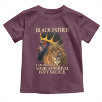 Black Father Toddler T Shirt I Am Who I Am Your Approval Isn't Needed African American Dad