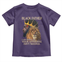 Black Father Toddler T Shirt I Am Who I Am Your Approval Isn't Needed African American Dad