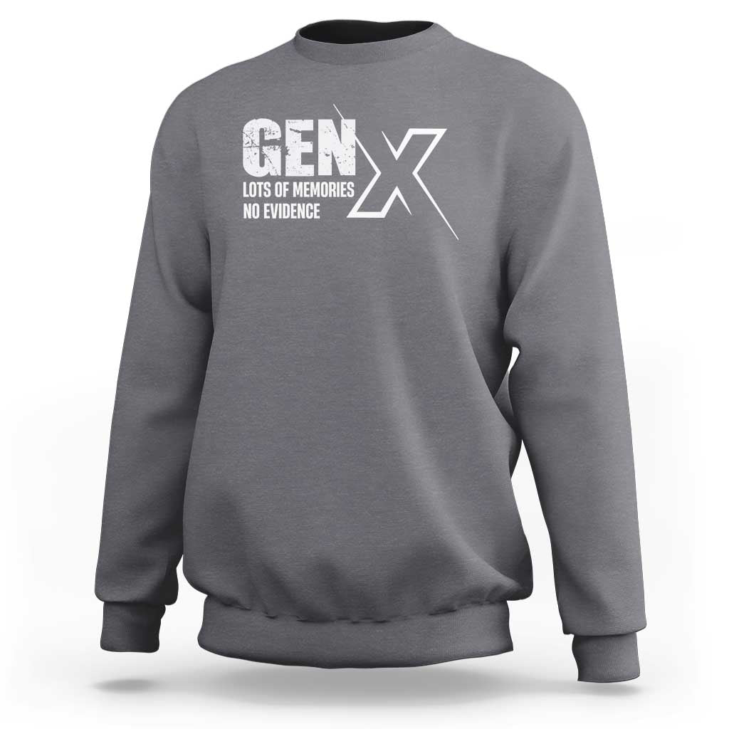 Funny Gen X Lots Of Memories No Evidence Sweatshirt