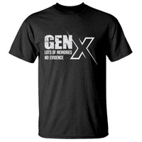 Funny Gen X Lots Of Memories No Evidence T Shirt