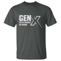 Funny Gen X Lots Of Memories No Evidence T Shirt