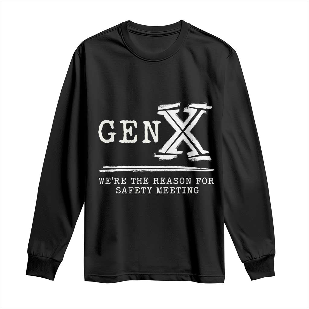 Gen X We're The Reason For Safety Meeting Long Sleeve Shirt