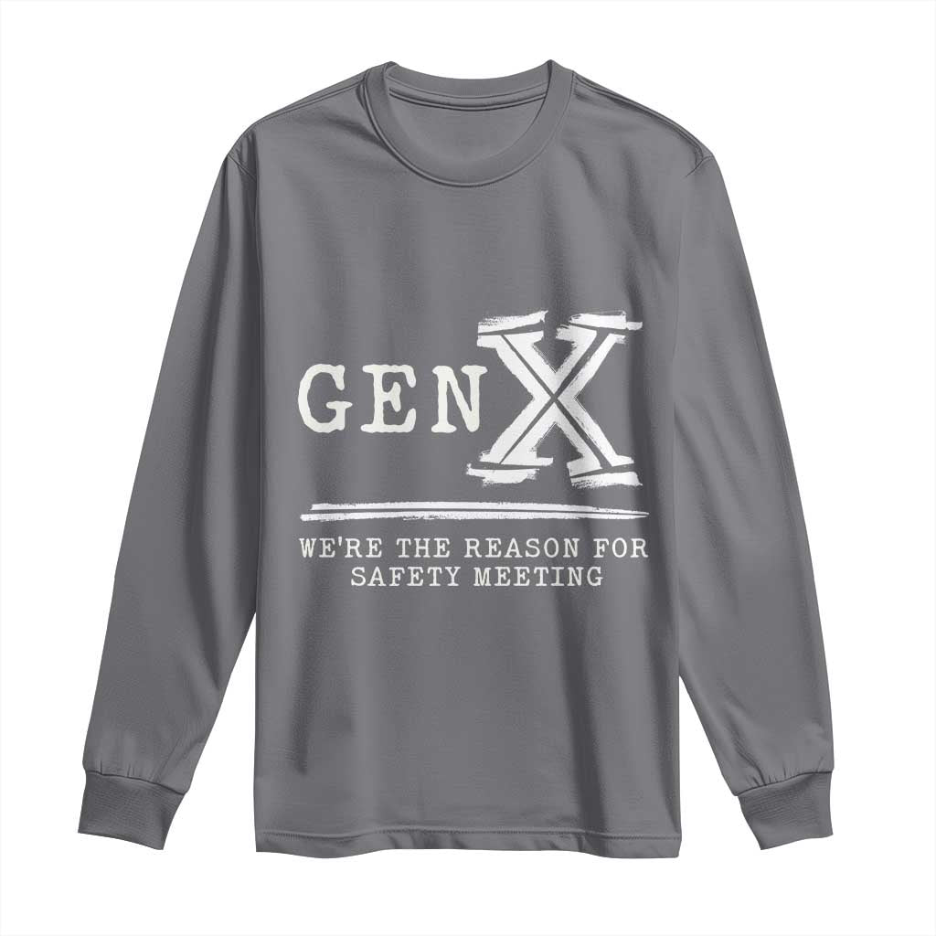 Gen X We're The Reason For Safety Meeting Long Sleeve Shirt