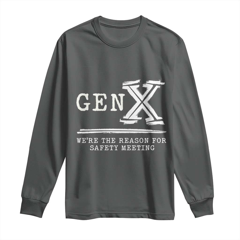 Gen X We're The Reason For Safety Meeting Long Sleeve Shirt