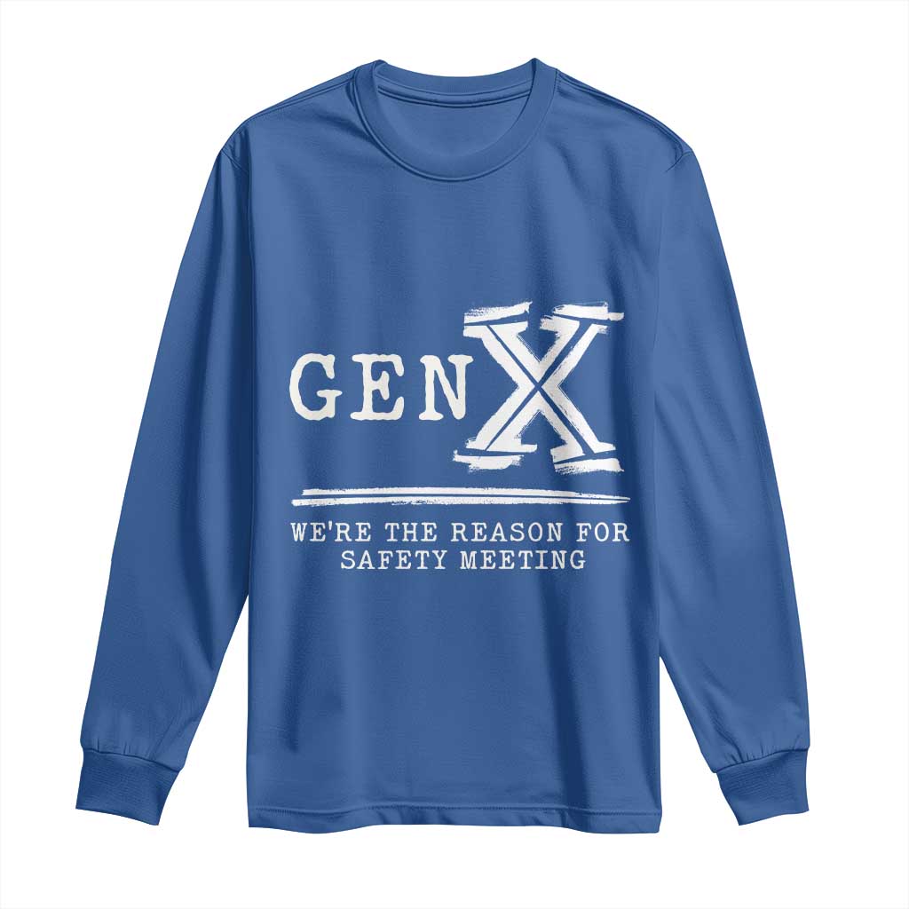 Gen X We're The Reason For Safety Meeting Long Sleeve Shirt