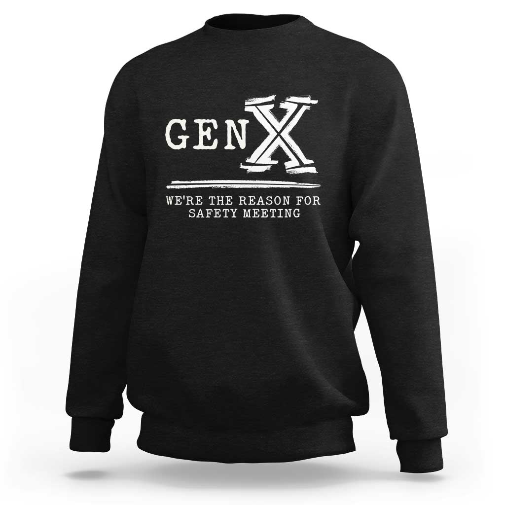 Gen X We're The Reason For Safety Meeting Sweatshirt