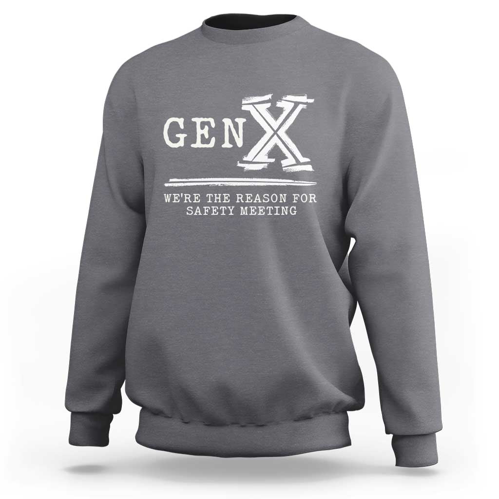 Gen X We're The Reason For Safety Meeting Sweatshirt