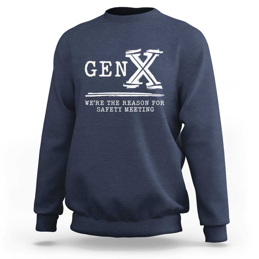 Gen X We're The Reason For Safety Meeting Sweatshirt
