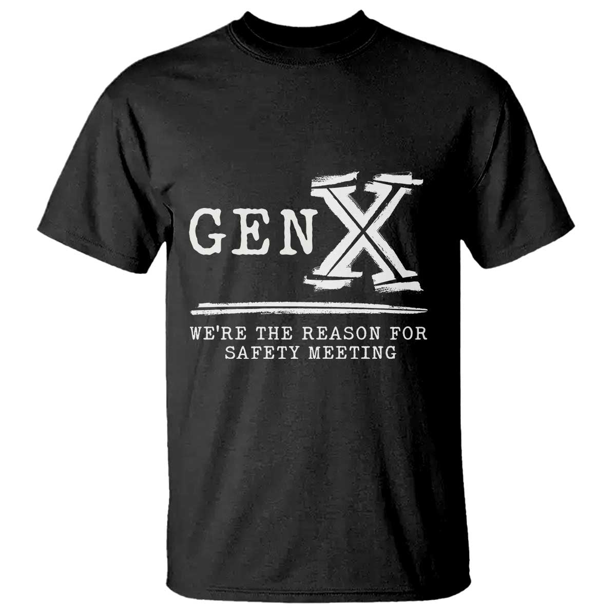 Gen X We're The Reason For Safety Meeting T Shirt