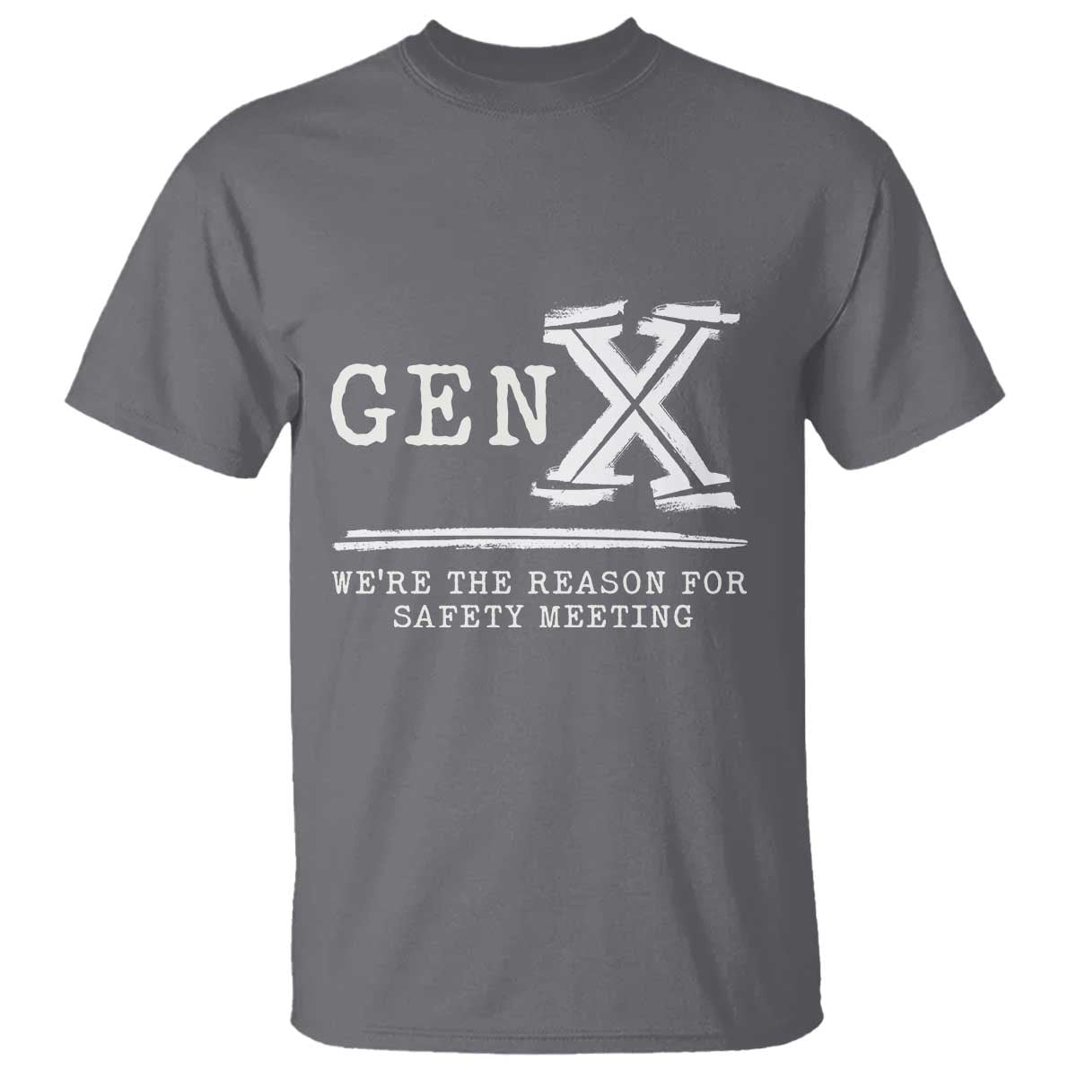 Gen X We're The Reason For Safety Meeting T Shirt