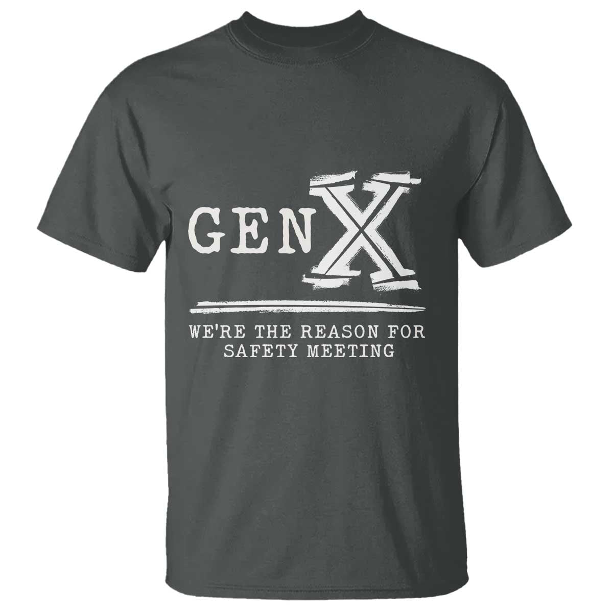 Gen X We're The Reason For Safety Meeting T Shirt