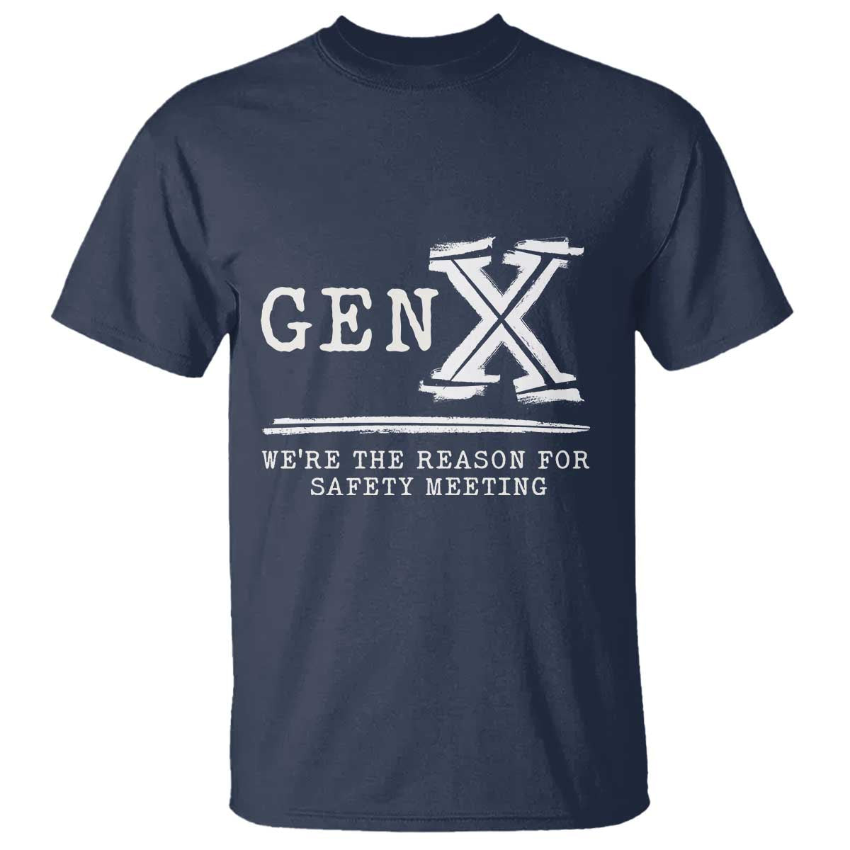 Gen X We're The Reason For Safety Meeting T Shirt