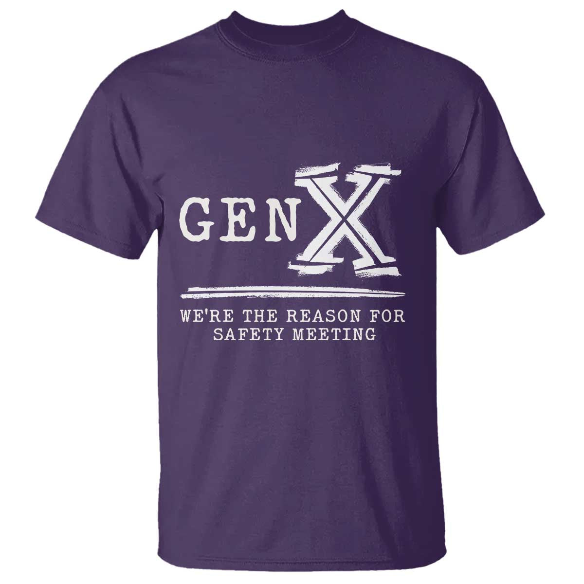 Gen X We're The Reason For Safety Meeting T Shirt