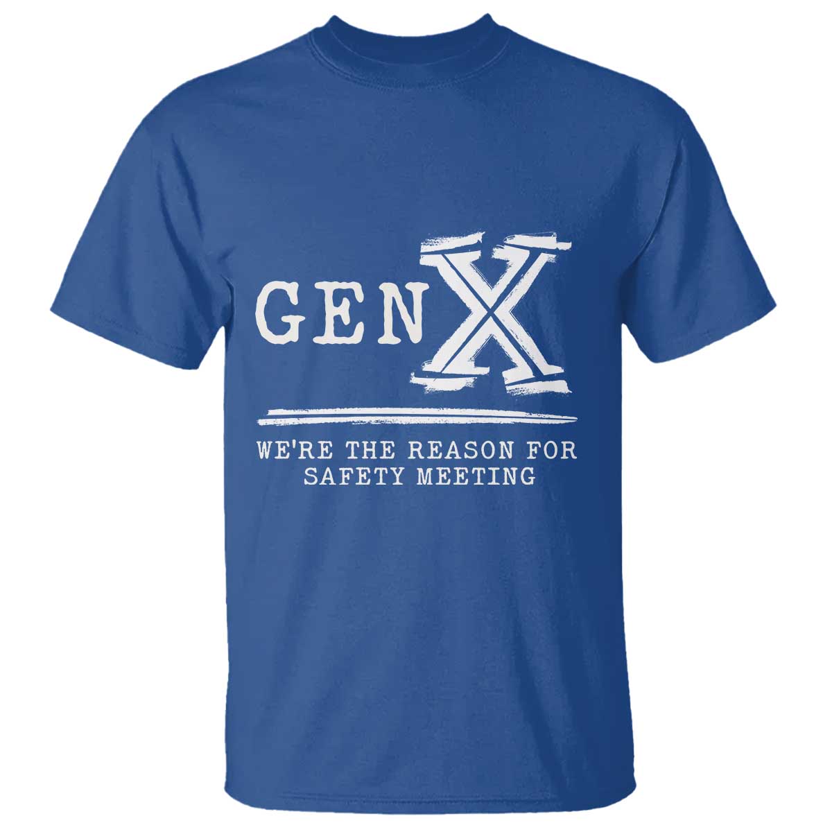 Gen X We're The Reason For Safety Meeting T Shirt