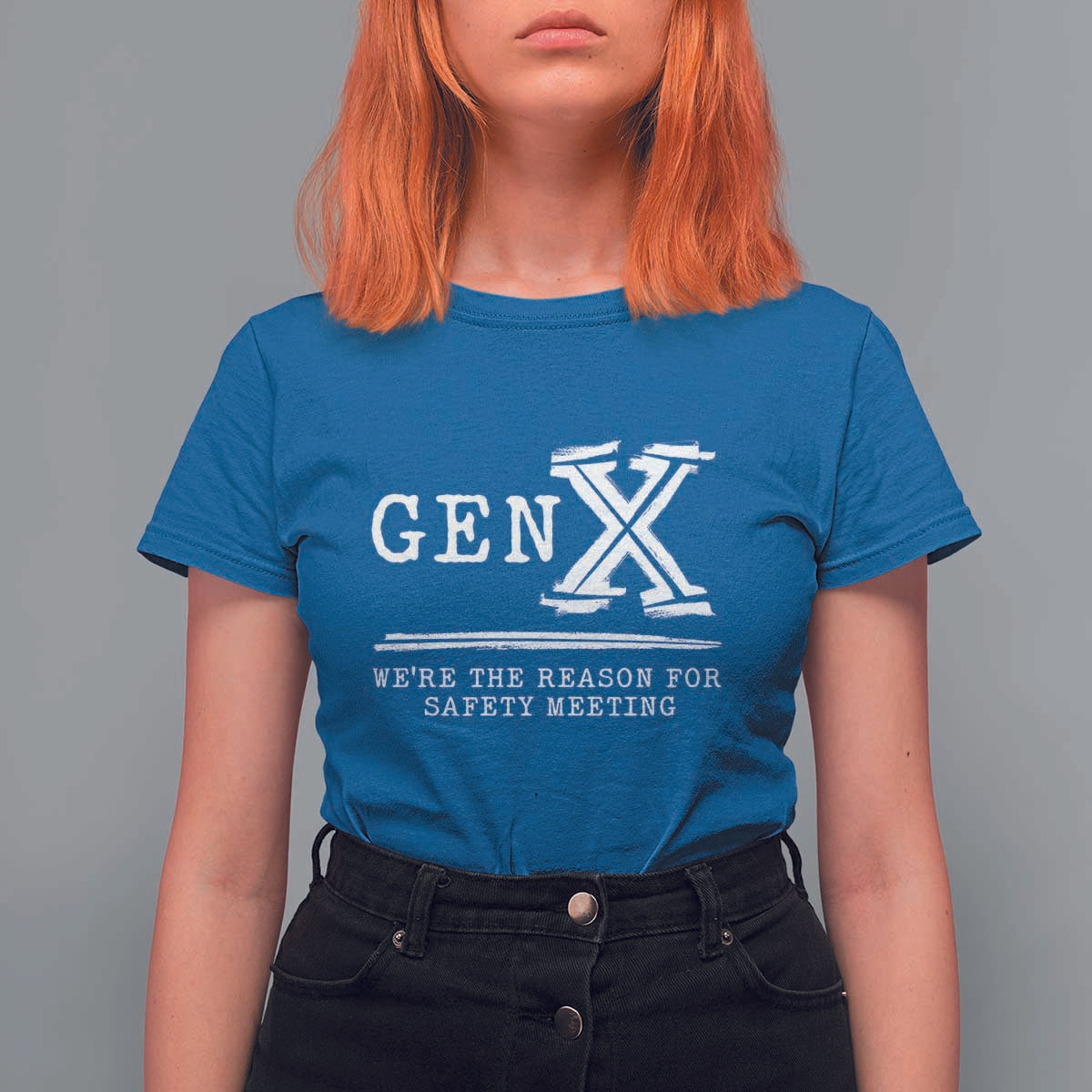 Gen X We're The Reason For Safety Meeting T Shirt For Women