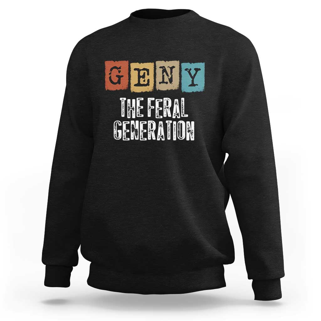 Funny Gen Y The Feral Generation Sweatshirt
