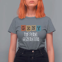 Funny Gen Y The Feral Generation T Shirt For Women