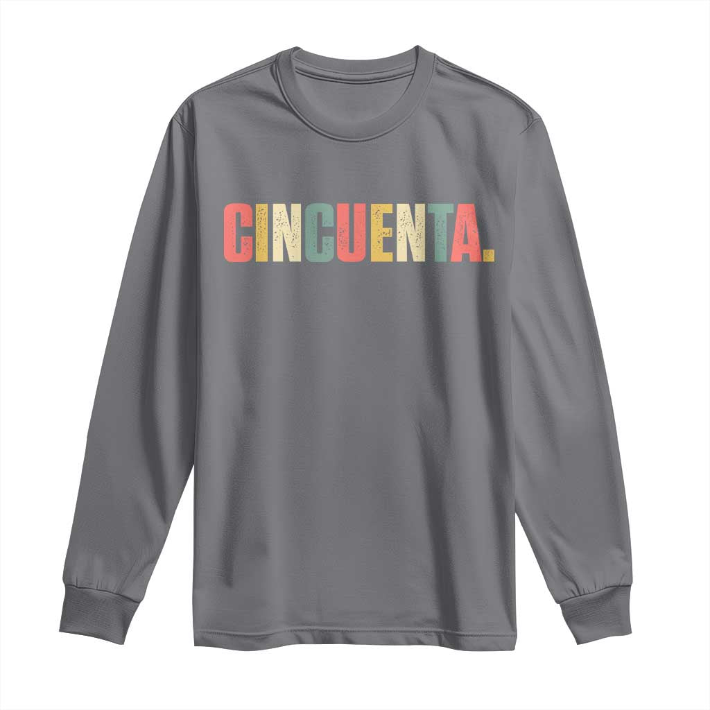 50th Birthday Cincuenta Long Sleeve Shirt Spanish Mexican 50 Years Old Bday
