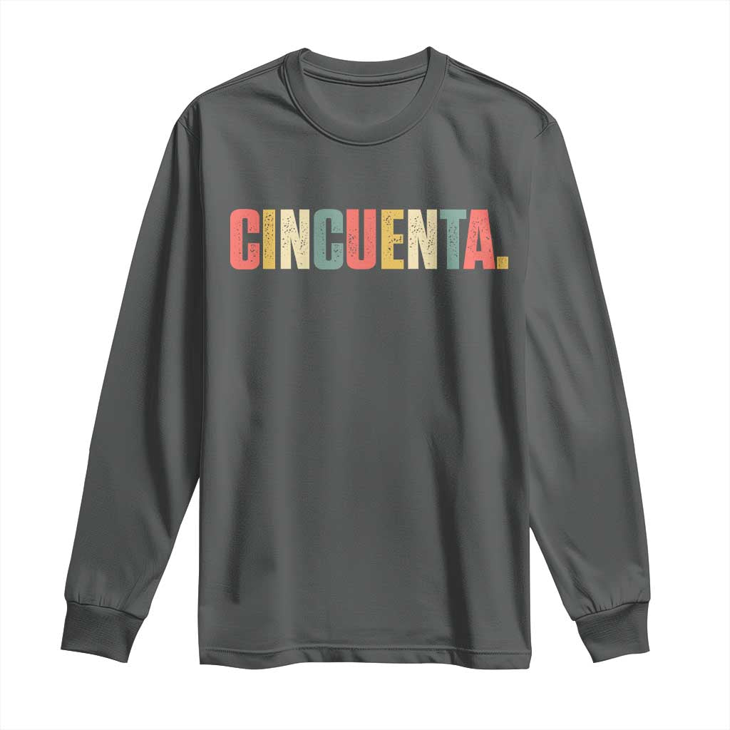 50th Birthday Cincuenta Long Sleeve Shirt Spanish Mexican 50 Years Old Bday