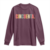 50th Birthday Cincuenta Long Sleeve Shirt Spanish Mexican 50 Years Old Bday