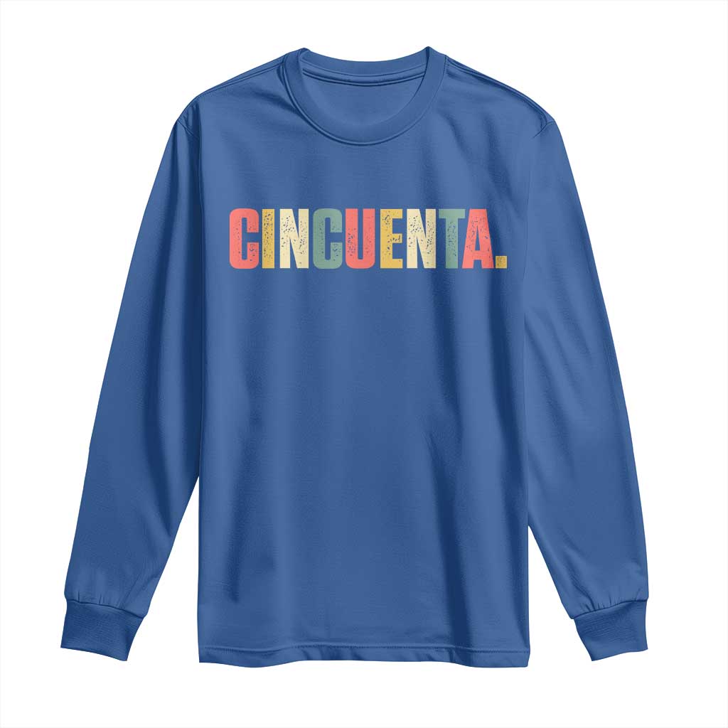 50th Birthday Cincuenta Long Sleeve Shirt Spanish Mexican 50 Years Old Bday