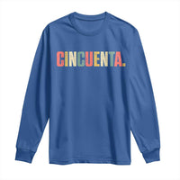 50th Birthday Cincuenta Long Sleeve Shirt Spanish Mexican 50 Years Old Bday