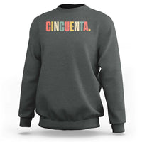 50th Birthday Cincuenta Sweatshirt Spanish Mexican 50 Years Old Bday
