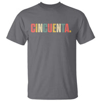 50th Birthday Cincuenta T Shirt Spanish Mexican 50 Years Old Bday